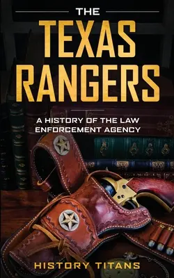 The Texas Rangers: O istorie a agenției de aplicare a legii - The Texas Rangers: A History of The Law Enforcment Agency