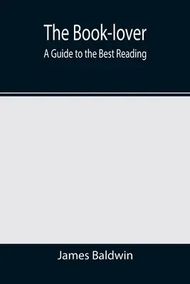 Iubitorul de cărți: Un ghid pentru cele mai bune lecturi - The Book-lover: A Guide to the Best Reading
