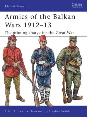 Armatele din războaiele balcanice 1912-13: Încărcarea preliminară pentru Marele Război - Armies of the Balkan Wars 1912-13: The Priming Charge for the Great War