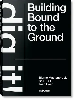 Bjarne Mastenbroek. Dig It! Construcții legate de pământ - Bjarne Mastenbroek. Dig It! Building Bound to the Ground