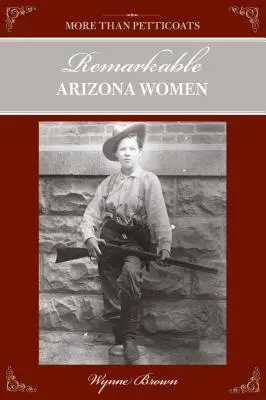 More Than Petticoats: Remarkable Arizona Women, ediția a doua - More Than Petticoats: Remarkable Arizona Women, Second Edition