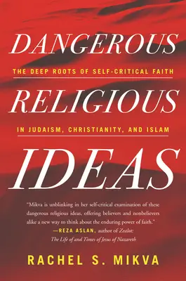 Idei religioase periculoase: Rădăcinile profunde ale credinței autocritice în iudaism, creștinism și islam - Dangerous Religious Ideas: The Deep Roots of Self-Critical Faith in Judaism, Christianity, and Islam
