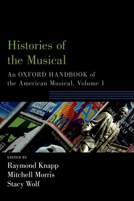 Istorii ale muzicalului: Un manual Oxford al muzicalului american, volumul 1 - Histories of the Musical: An Oxford Handbook of the American Musical, Volume 1