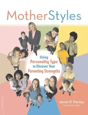 Motherstyles: Utilizarea tipului de personalitate pentru a-ți descoperi punctele forte în parenting - Motherstyles: Using Personality Type to Discover Your Parenting Strengths