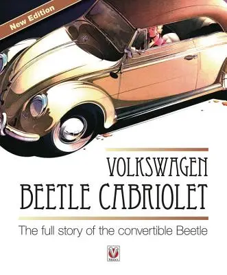 Volkswagen Beetle Cabriolet: Povestea completă a Beetle-ului decapotabil - Volkswagen Beetle Cabriolet: The Full Story of the Convertible Beetle