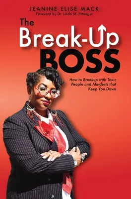 The Break-Up Boss: Cum să te desparți de oamenii toxici și de mentalitățile care te țin la pământ - The Break-Up Boss: How to breakup with toxic people and mindsets that keep you down