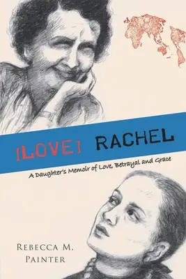[Rachel: Memoriile unei fiice despre iubire, trădare și har - [love] Rachel: A Daughter's Memoir of Love, Betrayal and Grace