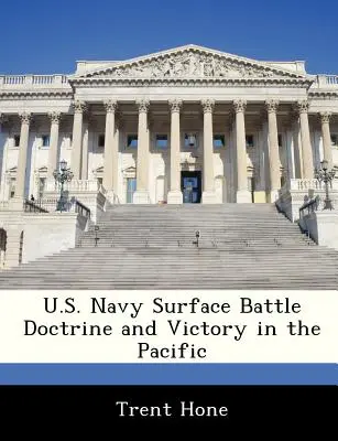Doctrina de luptă de suprafață a Marinei Statelor Unite și victoria în Pacific - U.S. Navy Surface Battle Doctrine and Victory in the Pacific