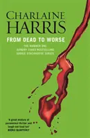 De la mort la mai rău - Un roman True Blood - From Dead to Worse - A True Blood Novel