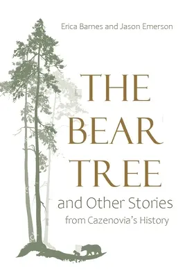 Bear Tree și alte povestiri din istoria Cazenoviei - Bear Tree and Other Stories from Cazenovia's History
