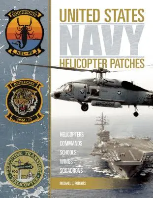 Embleme pentru elicoptere ale Marinei Statelor Unite: Elicoptere - Comandamente - Școli - Aripi - Escadrile - United States Navy Helicopter Patches: Helicopters - Commands - Schools - Wings - Squadrons