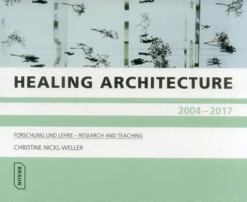 Healing Architecture 2004-2017: Forschung Und Lehre - Cercetare și predare - Healing Architecture 2004-2017: Forschung Und Lehre - Research and Teaching
