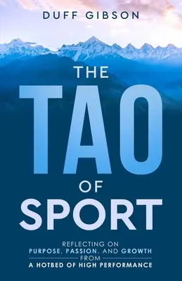 Tao-ul sportului: Reflectând asupra scopului, pasiunii și creșterii dintr-un focar de înaltă performanță - The Tao of Sport: Reflecting on Purpose, Passion, and Growth from a Hotbed of High Performance