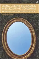 Utilizarea feedback-ului clientului în coaching-ul executiv Îmbunătățirea practicii reflexive - Using Client Feedback in Executive Coaching Improving Reflective Practice