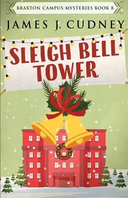 Sleigh Bell Tower: Crimă la Gala de vacanță a campusului - Sleigh Bell Tower: Murder at the Campus Holiday Gala