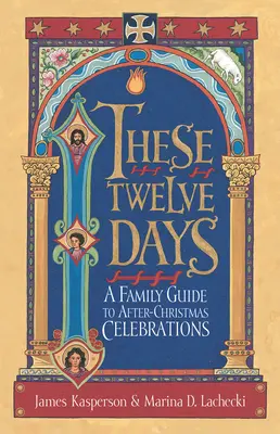 These Twelve Days:: Un ghid de familie pentru sărbătorile de după Crăciun - These Twelve Days:: A Family Guide to After-Christmas Celebrations
