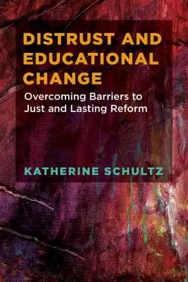 Neîncrederea și schimbarea educațională: Depășirea obstacolelor în calea unei reforme juste și durabile - Distrust and Educational Change: Overcoming Barriers to Just and Lasting Reform