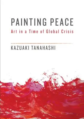 Pictura păcii: Arta într-o perioadă de criză globală - Painting Peace: Art in a Time of Global Crisis