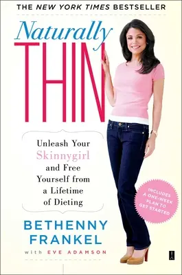 Firește slabă: Dezlănțuie-ți Skinnygirl și eliberează-te de o viață întreagă de diete - Naturally Thin: Unleash Your Skinnygirl and Free Yourself from a Lifetime of Dieting