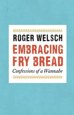 Îmbrățișarea pâinii prăjite: Confesiunile unui aspirant - Embracing Fry Bread: Confessions of a Wannabe