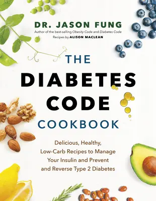 Cartea de bucate The Diabetes Code: Delicious, Healthy, Low-Carb Recipes to Manage Your Insulin and Prevent and Reverse Type 2 Diabetes (Rețete delicioase, sănătoase și cu conținut scăzut de carbohidrați pentru gestionarea insulinei și prevenirea și inversarea diabetului de tip 2) - The Diabetes Code Cookbook: Delicious, Healthy, Low-Carb Recipes to Manage Your Insulin and Prevent and Reverse Type 2 Diabetes
