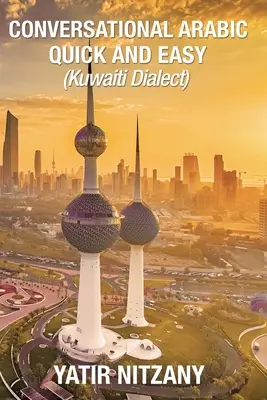 Conversație arabă rapidă și ușoară: dialectul kuweitian - Conversational Arabic Quick and Easy: Kuwaiti Dialect