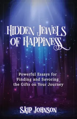 Bijuteriile ascunse ale fericirii: Eseuri puternice pentru găsirea și savurarea darurilor din călătoria ta - Hidden Jewels of Happiness: Powerful Essays for Finding and Savoring the Gifts on Your Journey