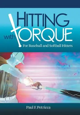 Hitting with Torque: Pentru jucătorii de baseball și softball - Hitting with Torque: For Baseball and Softball Hitters