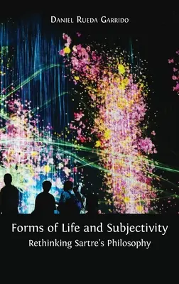 Forme de viață și subiectivitate: Regândirea filosofiei lui Sartre - Forms of Life and Subjectivity: Rethinking Sartre's Philosophy