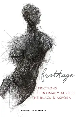 Frottage: Fricțiuni ale intimității în diaspora neagră - Frottage: Frictions of Intimacy Across the Black Diaspora