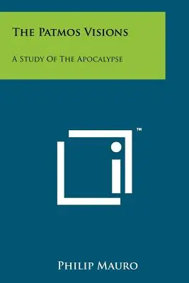 Viziunile din Patmos: Un studiu al Apocalipsei - The Patmos Visions: A Study Of The Apocalypse