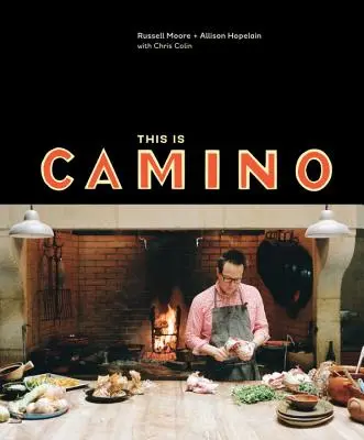 Acesta este Camino: [O carte de bucate] - This Is Camino: [A Cookbook]