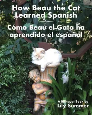 How Beau the Cat Learned Spanish / Cmo Beau el Gato ha aprendido el espaol: O carte bilingvă - How Beau the Cat Learned Spanish / Cmo Beau el Gato ha aprendido el espaol: A Bilingual Book