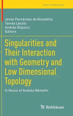 Singularitățile și interacțiunea lor cu geometria și topologia dimensională joasă: În onoarea lui Andrs Nmethi - Singularities and Their Interaction with Geometry and Low Dimensional Topology: In Honor of Andrs Nmethi