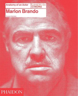 Marlon Brando: Anatomia unui actor: Anatomia unui actor - Marlon Brando: Anatomy of an Actor: Anatomy of an Actor