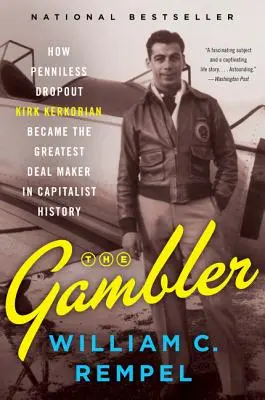 Jucătorul: Cum a devenit abandonatul fără bani Kirk Kerkorian cel mai mare dealer din istoria capitalismului - The Gambler: How Penniless Dropout Kirk Kerkorian Became the Greatest Deal Maker in Capitalist History