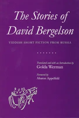 Povestirile lui David Bergelson: Ficțiune scurtă idiș din Rusia - The Stories of David Bergelson: Yiddish Short Fiction from Russia