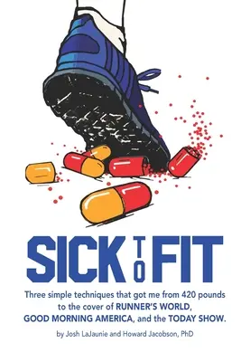 De la bolnav la în formă: Trei tehnici simple care m-au dus de la 420 de kilograme la coperta revistelor Runner's World, Good Morning America și Toda - Sick to Fit: Three simple techniques that got me from 420 pounds to the cover of Runner's World, Good Morning America, and the Toda