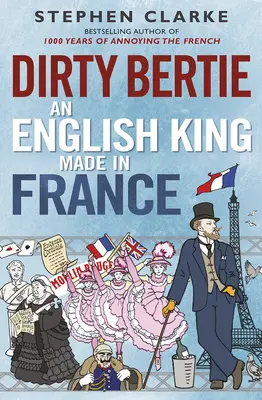 Dirty Bertie: Un rege englez făcut în Franța - Dirty Bertie: An English King Made in France