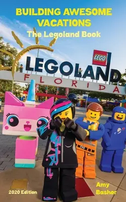 Construirea unor vacanțe grozave: Cartea Legoland - Building Awesome Vacations: The Legoland Book