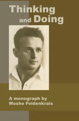 Thinking and Doing: O monografie de Moshe Feldenkrais - Thinking and Doing: A Monograph by Moshe Feldenkrais