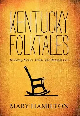 Kentucky Folktales: Povești revelatoare, adevăruri și minciuni fățișe - Kentucky Folktales: Revealing Stories, Truths, and Outright Lies