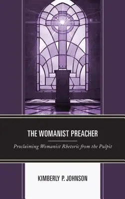 The Womanist Preacher: Proclamarea retoricii feministe de la amvon - The Womanist Preacher: Proclaiming Womanist Rhetoric from the Pulpit