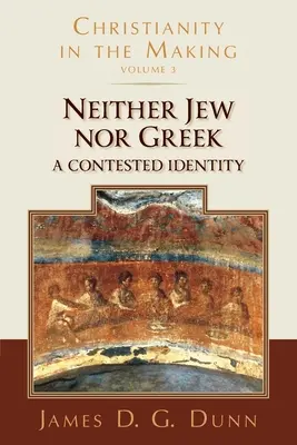 Nici evreu, nici grec: A Contested Identity (Christianity in the Making, Volume 3) - Neither Jew Nor Greek: A Contested Identity (Christianity in the Making, Volume 3)