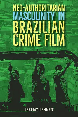Masculinitatea neo-autoritară în filmul polițist brazilian - Neo-Authoritarian Masculinity in Brazilian Crime Film