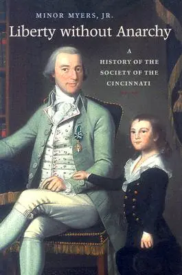 Libertate fără anarhie: O istorie a Societății din Cincinnati - Liberty Without Anarchy: A History of the Society of the Cincinnati