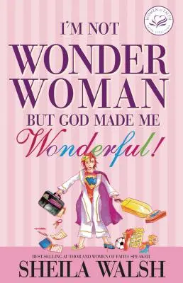 Nu sunt Femeia Minune: Dar Dumnezeu m-a făcut minunată! - I'm Not Wonder Woman: But God Made Me Wonderful!
