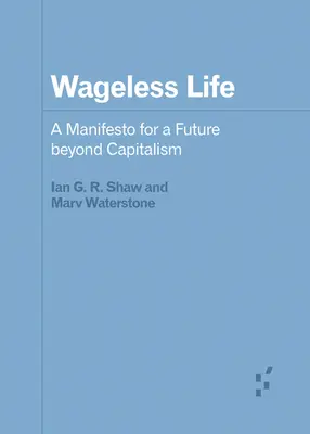 Wageless Life: Un manifest pentru un viitor dincolo de capitalism - Wageless Life: A Manifesto for a Future Beyond Capitalism