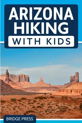 Drumeții în Arizona cu copii - Arizona Hiking With Kids