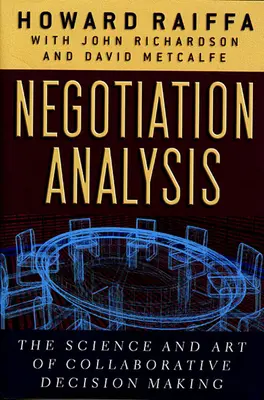 Analiza negocierii: Știința și arta luării deciziilor în colaborare - Negotiation Analysis: The Science and Art of Collaborative Decision Making